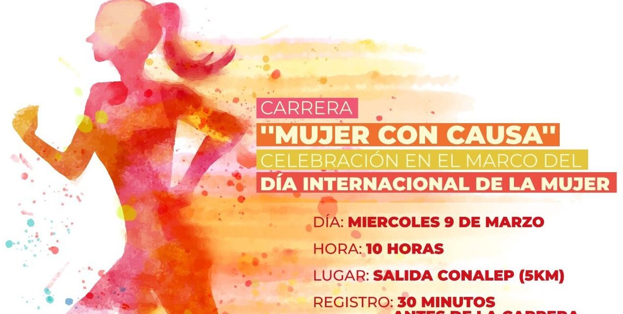 INVITAN A CARRERA ATLÉTICA “MUJER CON CAUSA” POR DÍA INTERNACIONAL DE LA MUJER