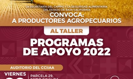 INVITA SECAMPO A CONOCER PROGRAMAS DE APOYO 2022 PARA EL VALLE DE MEXICALI