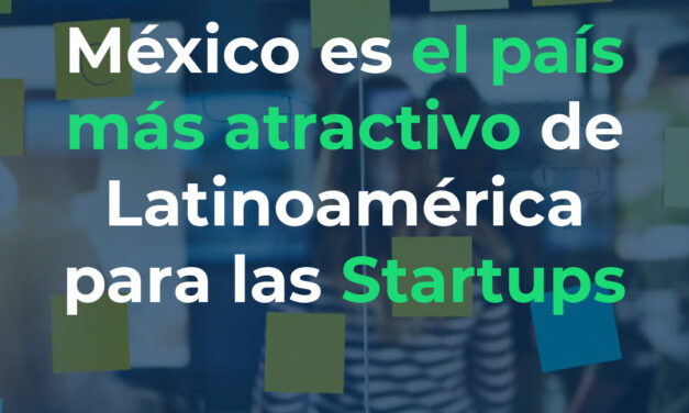 MÉXICO ES EL PAÍS MÁS ATRACTIVO DE LATINOAMÉRICA PARA LAS STARTUPS