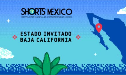 ES BC ESTADO INVITADO EN FESTIVAL DE CORTOMETRAJES SHORTS MÉXICO 2022 
