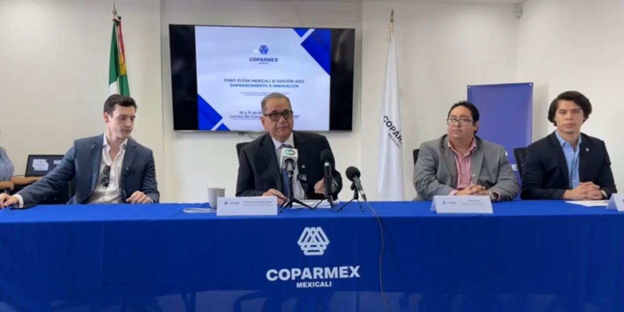 DIRIGIRÁ COPARMEX MEXICALI EL FORO ELEVA 2022 A JÓVENES Y EMPRENDEDORES