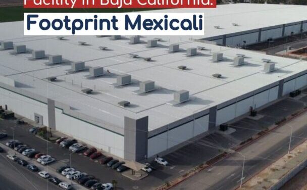 Es Footprint Mexicali la instalación industrial más grande del noroeste del país
